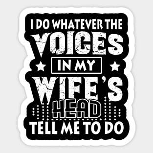 I Do Whatever The Voices In My Wife_s Head Sticker